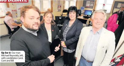  ??  ?? Up for it Our man Michael Reynolds, left, with candidates Carol, Corri and Bill