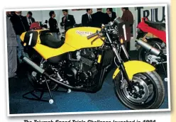  ??  ?? The Triumph Speed Triple Challenge launched in 1994.