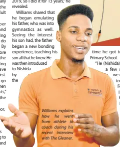  ?? ?? Williams explains how he went from athlete to coach during his recent interview with The Gleaner.