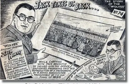  ??  ?? Cartoon 74, dedicated to one of Wolves’ greatest servants, Jack Howley