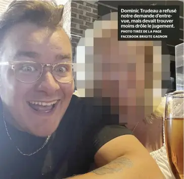  ?? PHOTO TIRÉE DE LA PAGE FACEBOOK BRIGITE GAGNON ?? Dominic Trudeau a refusé notre demande d’entrevue, mais devait trouver moins drôle le jugement.