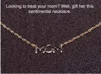  ??  ?? Looking to treat your mom? Well, gift her this sentimenta­l necklace.