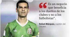  ??  ?? Rafael Márquez, capitán del Tricolor.