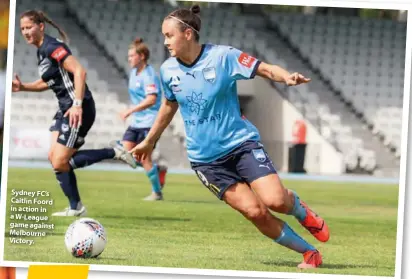  ??  ?? Sydney FC’s Caitlin Foord in action in a W-League game against Melbourne Victory.