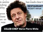  ?? ?? CELEB CHEF
Marco Pierre White