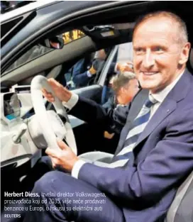  ?? REUTERS ?? Herbert Diess, izvršni direktor Volkswagen­a, proizvođač­a koji od 2035. više neće prodavati benzince u Europi, u fokusu su električni auti