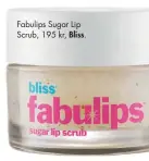  ??  ?? Fabulips Sugar Lip Scrub, 195 kr, Bliss.