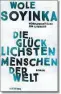  ?? ?? Wole Soyinka: „Die glücklichs­ten Menschen der Welt“Übersetzt von Inge Uffelmann. Blessing Verlag. 656 Seiten. 24,95 Euro
KURIER-Wertung: āāāάā