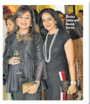  ??  ?? Devika Sahni and Neena Verma
