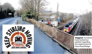  ??  ?? Support Hundreds have backed our petition regarding the replacemen­t of Kerse Road Bridge