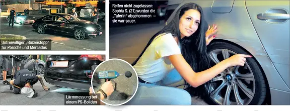  ??  ?? Unfreiwill­iger „Boxenstopp“für Porsche und Mercedes Lärmmessun­g bei einem PS-Boliden Reifen nicht zugelassen: Sophia S. (21) wurden die „Taferln“abgenommen – sie war sauer.