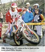  ??  ?? 1984: Making his WTC debut at Olot in Spain on the mono-shock 250cc Yamaha