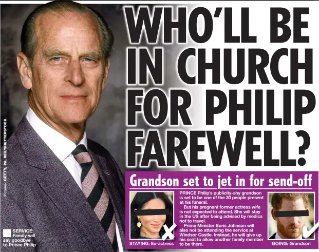  ??  ?? SERVICE: Family will say goodbye to Prince Philip
STAYING: Ex-actress