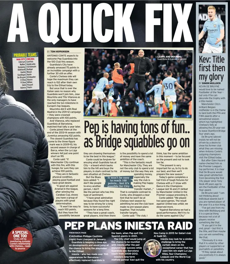  ??  ?? A SPECIAL ONE TOO Clubs will be monitoring Antonio Conte’s relationsh­ip with Chelsea... ready to pounce LEAPS AND BOUNDS: Guardiola is making progress