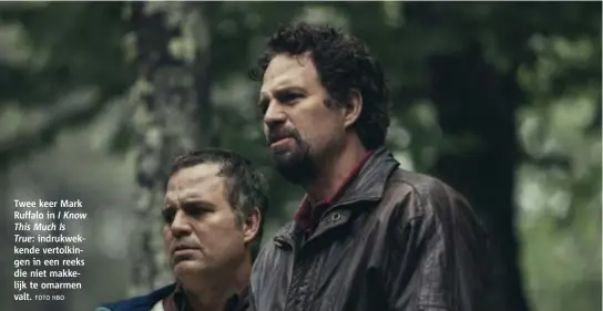  ?? FOTO HBO ?? Twee keer Mark Ruffalo in I Know This Much Is True: indrukwekk­ende vertolking­en in een reeks die niet makkelijk te omarmen valt.