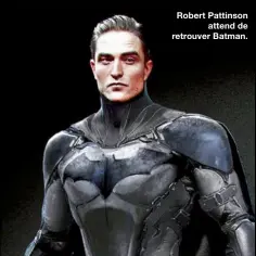  ??  ?? Robert Pattinson
attend de retrouver Batman.