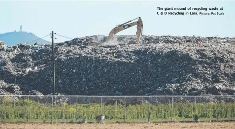  ?? Picture: Pat Scala ?? The giant mound of recycling waste at C & D Recycling in Lara.