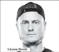 ??  ?? Lleyton Hewitt