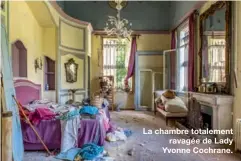  ??  ?? La chambre totalement
ravagée de Lady Yvonne Cochrane.