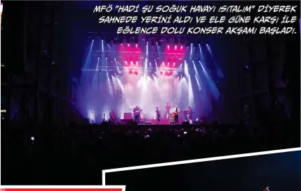  ??  ?? MFÖ "hadİ şu soğuk havayı ısıtalım" dİyerek sahnede yerİnİ aldı ve Ele Güne Karşı İle eğlence dolu konser akşamı başladı.