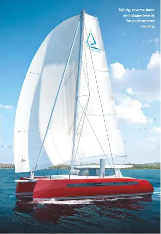  ??  ?? Tall rig, reverse bows and daggerboar­ds for performanc­e cruising