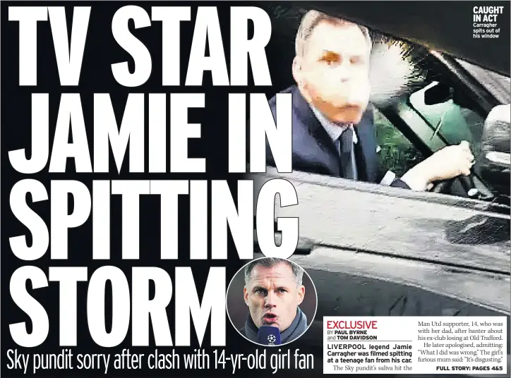  ??  ?? CAUGHT IN ACT Carragher spits out of his window