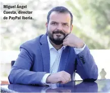  ??  ?? Miguel Ángel Cuesta, director de PayPal Iberia.