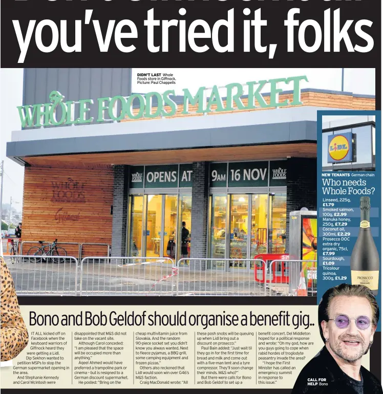  ??  ?? DIDN’T LAST Whole Foods store in Giffnock. Picture: Paul Chappells CALL FOR HELP Bono