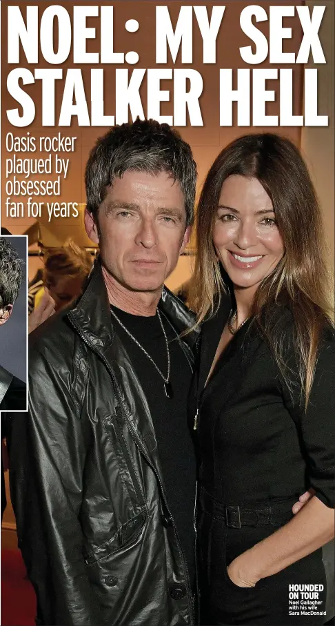 ?? ?? HOUNDED ON TOUR Noel Gallagher with his wife Sara Macdonald