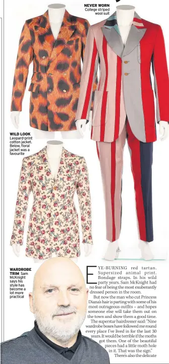  ??  ?? WILD LOOK Leopard-print cotton jacket. Below, floral jacket was a favourite WARDROBE TRIM Sam McKnight says his style has become a lot more practical NEVER WORN College striped wool suit