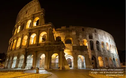  ??  ?? The iconic exterior of the Colosseum at night – one of the must-see visitor attraction­s of Rome