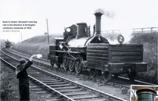  ?? BEAMISH MUSEUM ROB LANGHAM ?? Back in steam! Derwent ’s starring role in the Stockton & Darlington centenary cavalcade of 1925.
RIGHT Derwent ’s nameplate, number and works plates, and S&DR green livery with black ironwork.