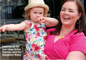  ?? ?? Making up for lost time: Erica Tierney and her daughter Róise