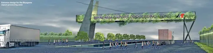  ??  ?? Entrance design for the Biyagama export processing zone