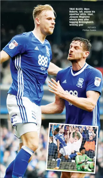  ?? PICTURES: PSI/Alan Franklin ?? TRUE BLUES: Marc Roberts, left, enjoys his equaliser while, inset, Jacques Maghoma wheels away after bagging Birmingham’s winning goal