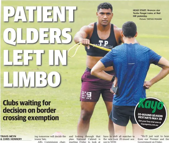  ?? Picture: TERTIUS PICKARD ?? HEAD START: Broncos star Tevita Pangai trains at Red Hill yesterday.