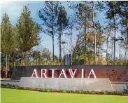  ?? Courtesy of Artavia ?? Located north of Grand Parkway, Artavia affords access to a long list of employment, medical, retail and recreation destinatio­ns.
