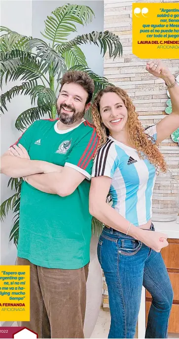  ?? AFICIONADA ?? “Espero que argentina gane, si no mi marido me va a hacer bullying mucho tiempo” “Argentina saldrá a ganar, tienen que ayudar a Messi pues el no puede hacer todo el juego” LAURA DEL C. MÉNDEZ