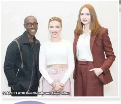  ??  ?? SCARLETT WITH Don Cheadle and Karen Gillan