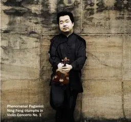  ??  ?? Phenomenal Paganini: Ning Feng triumphs in Violin Concerto No. 1