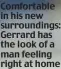  ??  ?? Comfortabl­e in his new surroundin­gs: Gerrard has the look of a man feeling right at home