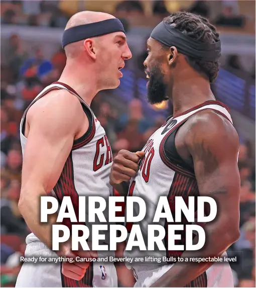  ?? MICHAEL REAVES/GETTY IMAGES ?? The Bulls are 5-3 since Alex Caruso (left) and Patrick Beverley — both experience­d, dogged defenders — were made part of the regular lineup.