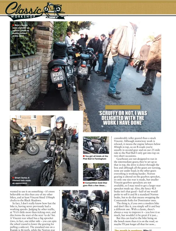  ??  ?? Rick’s Norvin rests stylishly up against a wall on double yellows at the meet
Smart Series A Vincent twin made an appearance You get all kinds at the Pied Bull in Farningham Competitio­n Gold Star gave Rick a few ideas... Nicely turned-out sprung-hub...