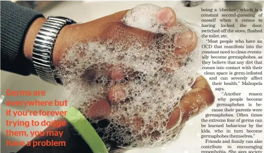  ?? /SIMPHIWE NKWALI ?? A person who cannot stop washing their hands because they are irrational­ly afraid of germs may be suffering from mysophobia.