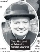  ??  ?? Then First Lord of Admiralty Winston Churchill