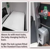  ??  ?? Above: As with most trains, the baby changing facility is basic. Right: The lock system fitted to the Standard Class toilets.