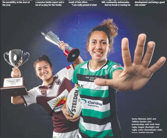  ?? Picture: DARREN ENGLAND ?? Sasha Mahuika (left) and Tallisha Harden won premiershi­ps with both their rugby league (Burleigh) and rugby union (Sunnybank) clubs.