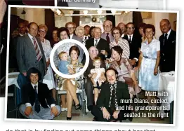  ?? ?? Matt with mum Diana, circled, and his grandparen­ts,
seated to the right