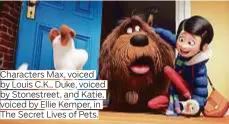  ??  ?? Characters Max, voiced by Louis C.K., Duke, voiced by Stonestree­t, and Katie, voiced by Ellie Kemper, in The Secret Lives of Pets.