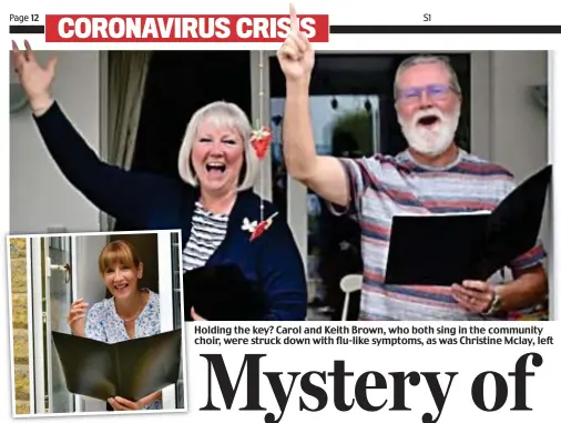  ??  ?? Holding the key? Carol and Keith Brown, who both sing in the community choir, were struck down with flu-like symptoms, as was Christine Mclay, left